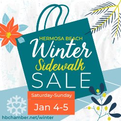 Hermos Beach Winter Sidewalk Sale - Saturday-Sunday - Jan 4-5. Learn more HBCHAMBER.NET/WINTER