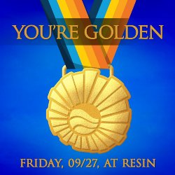 You\'re Golden - Friday, September 27 at Resin